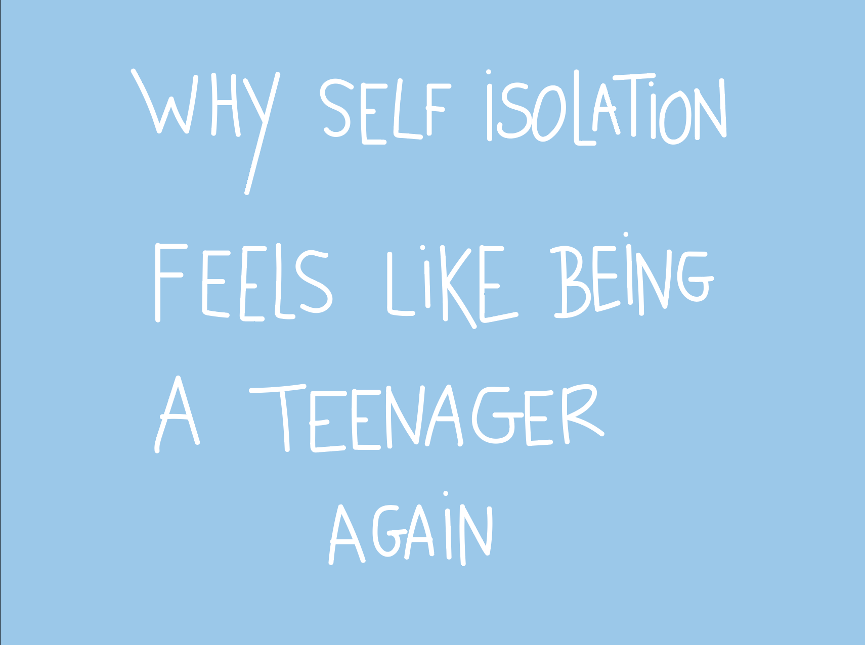 Why self-isolation feels like being a teenager again - The Proper Label ®